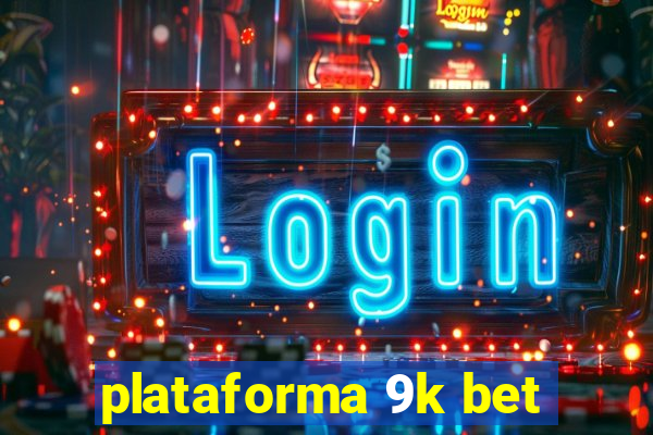 plataforma 9k bet